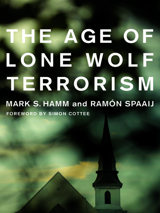Title details for The Age of Lone Wolf Terrorism by Mark Hamm - Available